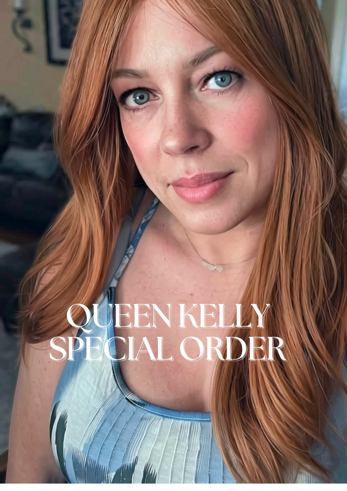 Queen Kelly Special Order